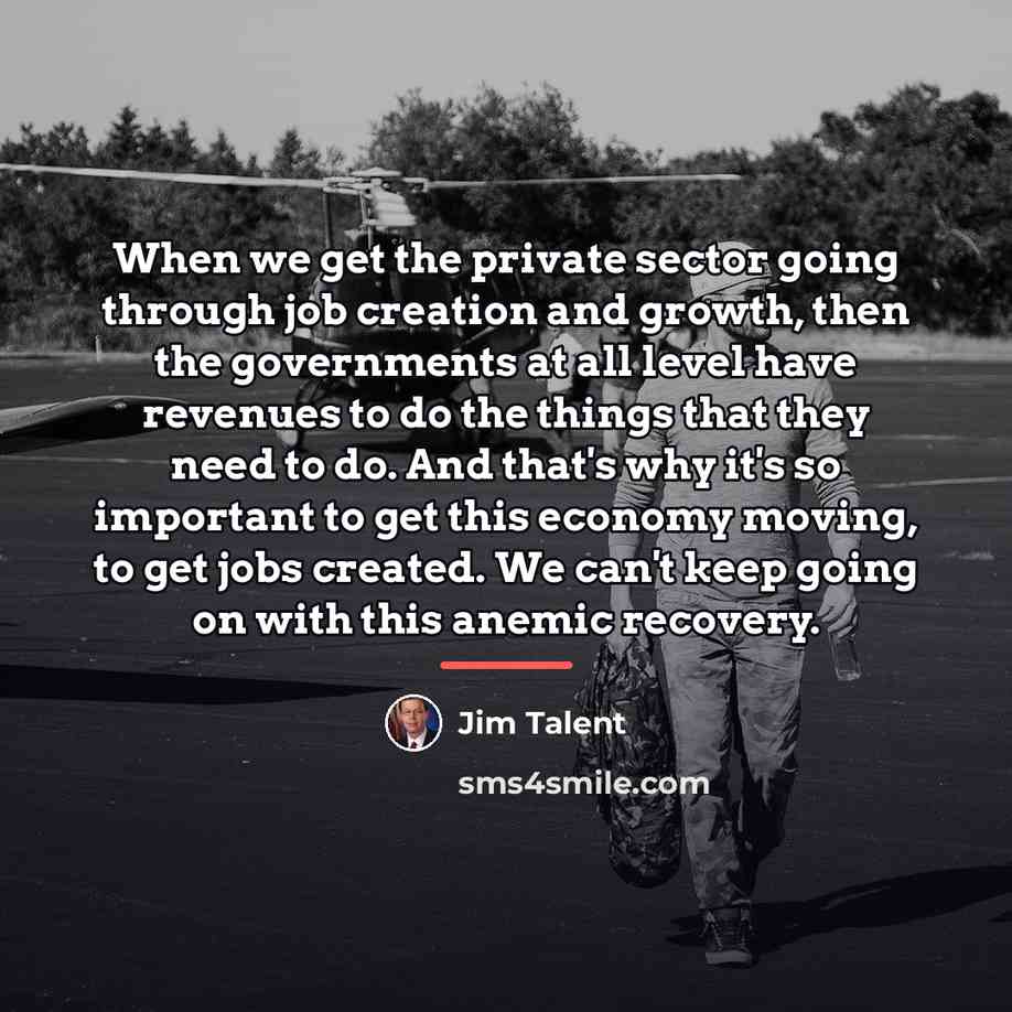 “When we get the private sector going through job creation…” quote by Jim Talent