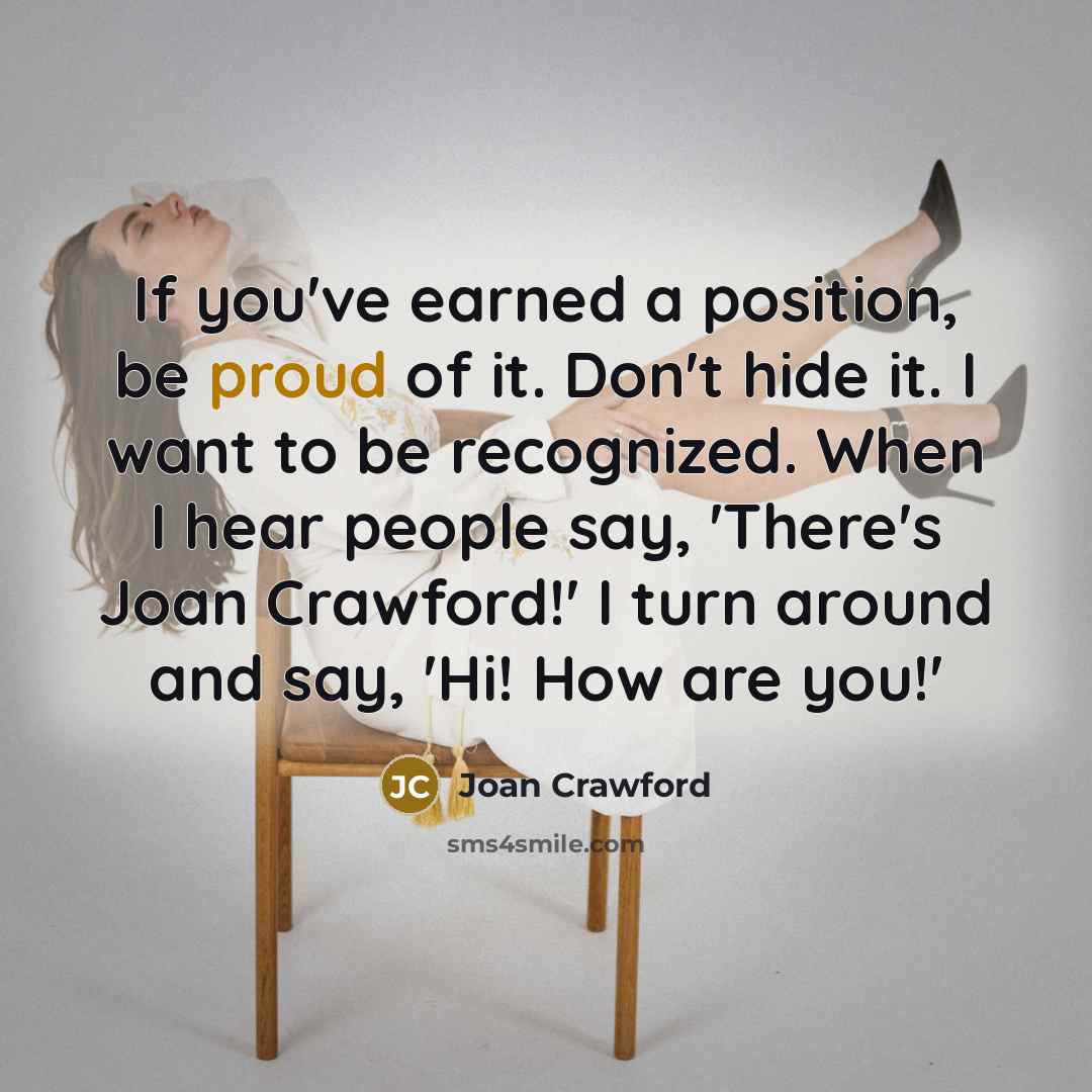 “If you've earned a position, be proud of it. Don't…” quote by Joan Crawford