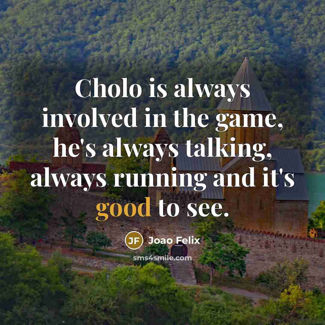 “Cholo is always involved in the game, he's always talking,…” quote by Joao Felix