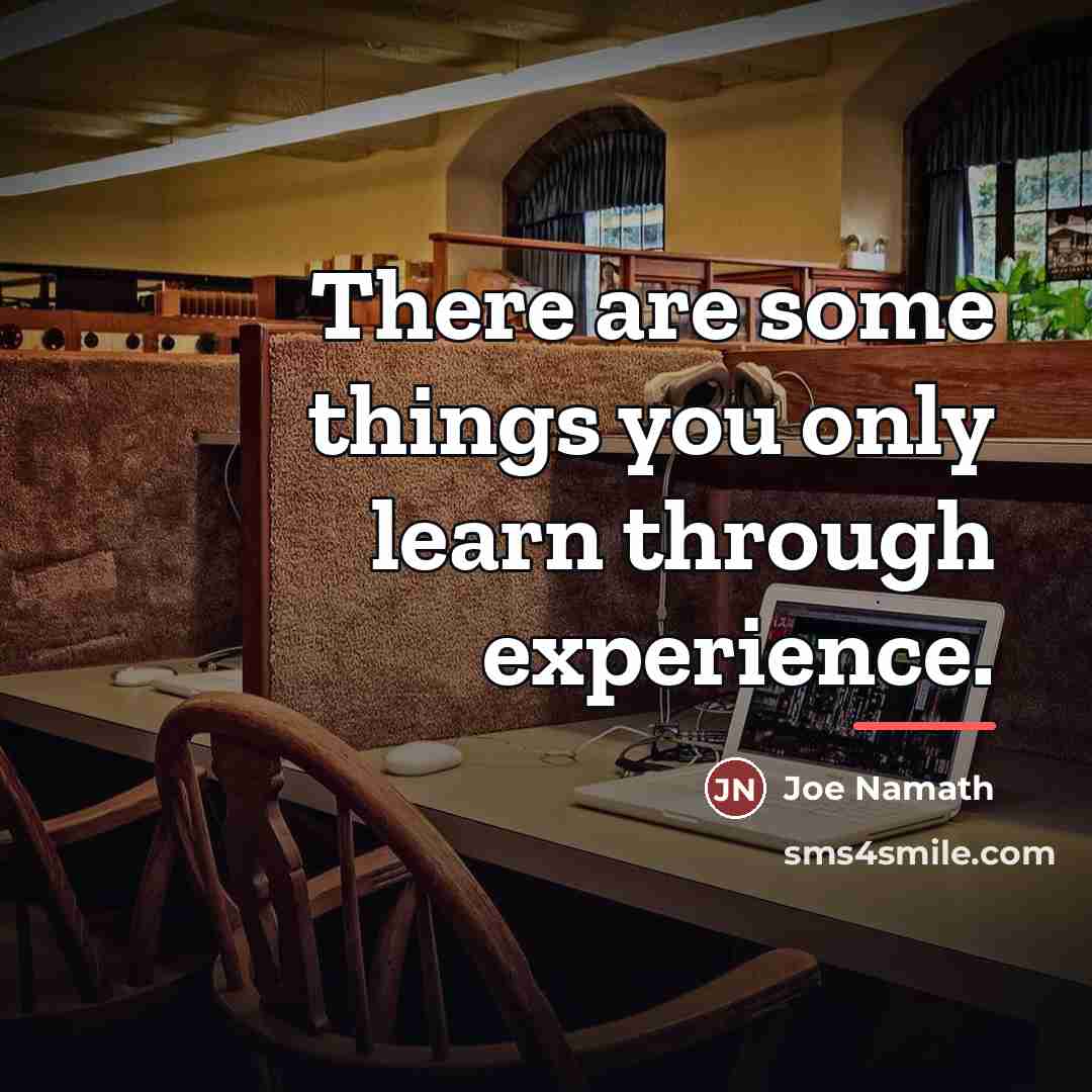 “There are some things you only learn through experience.…” quote by Joe Namath