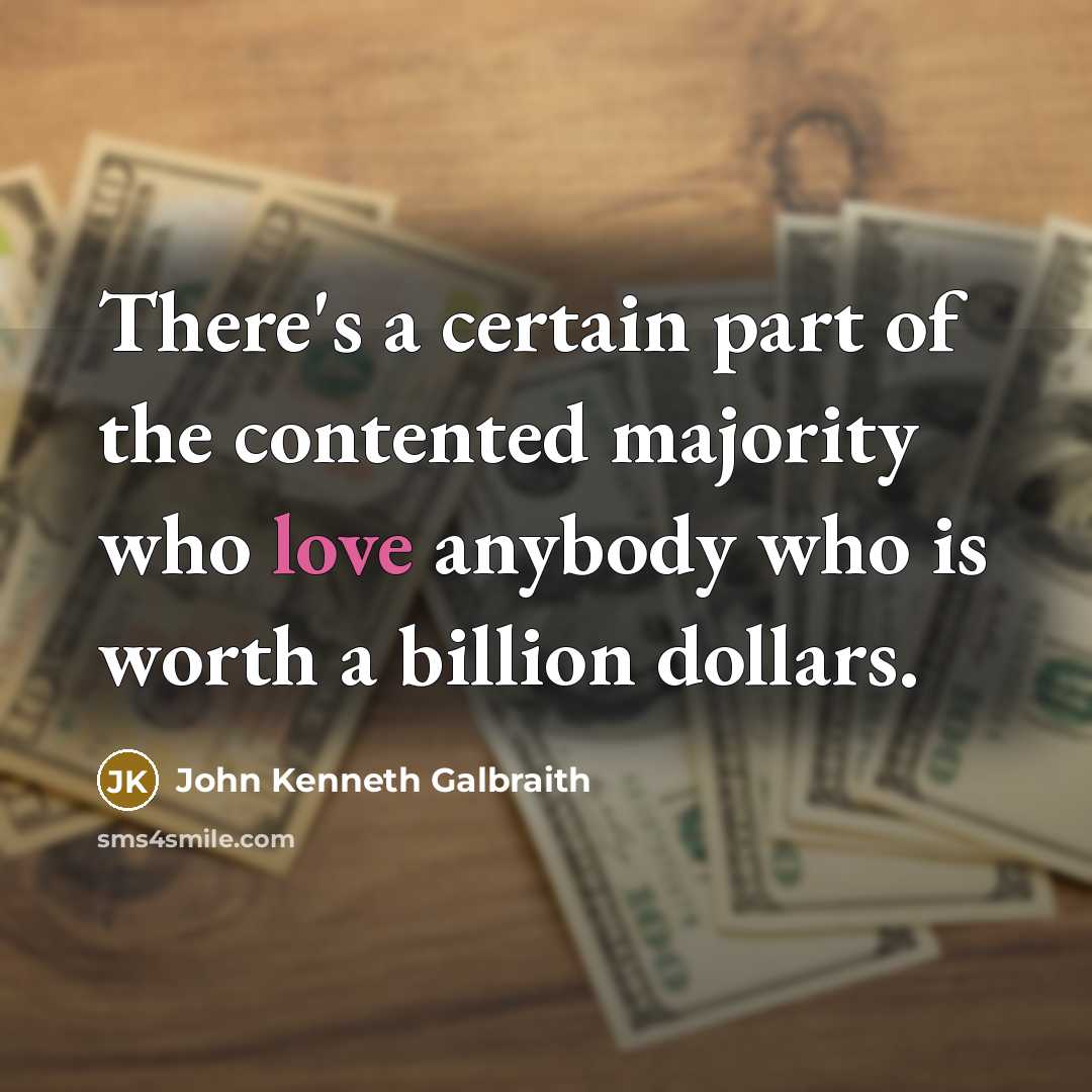 “There's a certain part of the contented majority who love…” quote by John Kenneth Galbraith