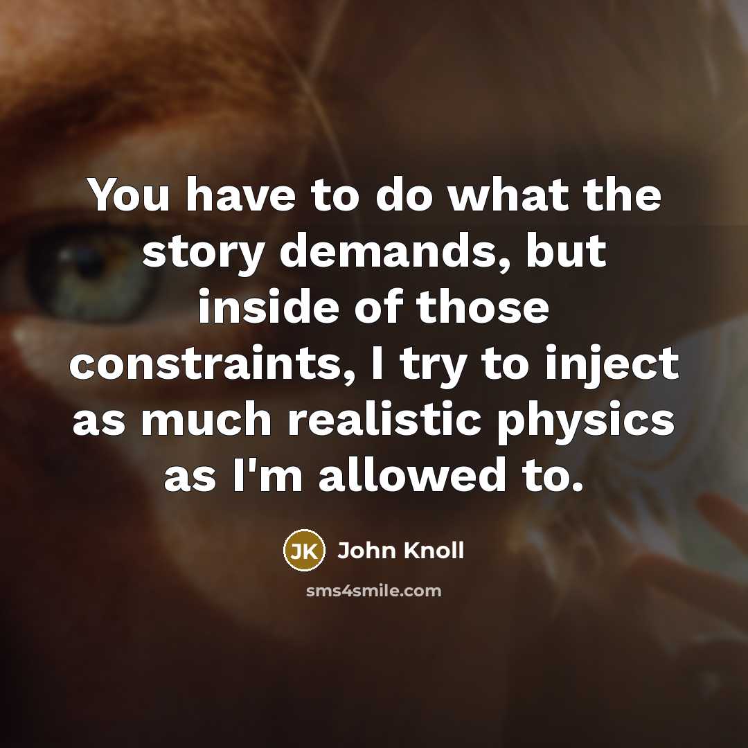 “You have to do what the story demands, but inside…” quote by John Knoll