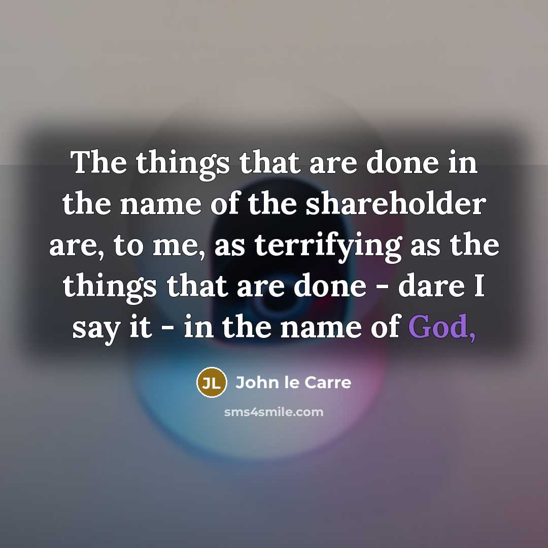 “The things that are done in the name of the…” quote by John le Carre