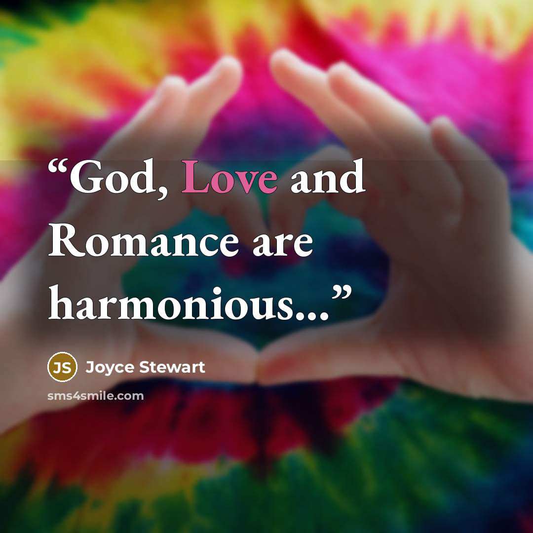 “God, Love and Romance are harmonious...” quote by Joyce Stewart