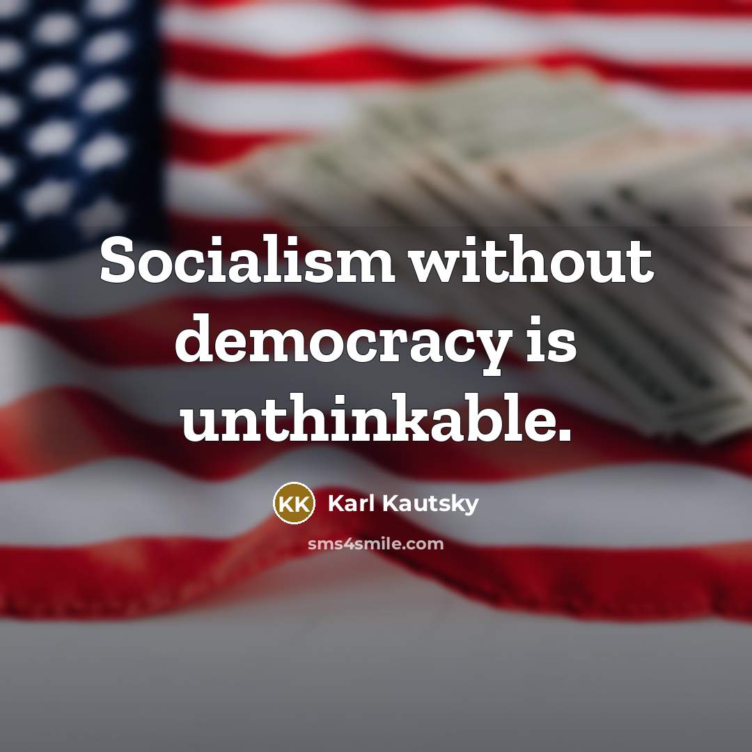 “Socialism without democracy is unthinkable.” quote by Karl Kautsky