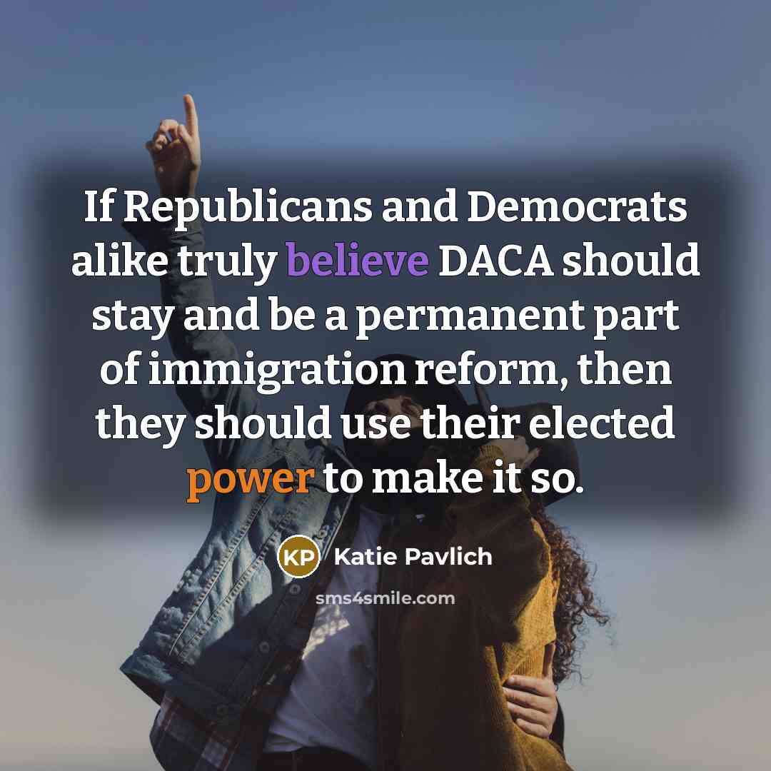 “If Republicans and Democrats alike truly believe DACA should stay…” quote by Katie Pavlich