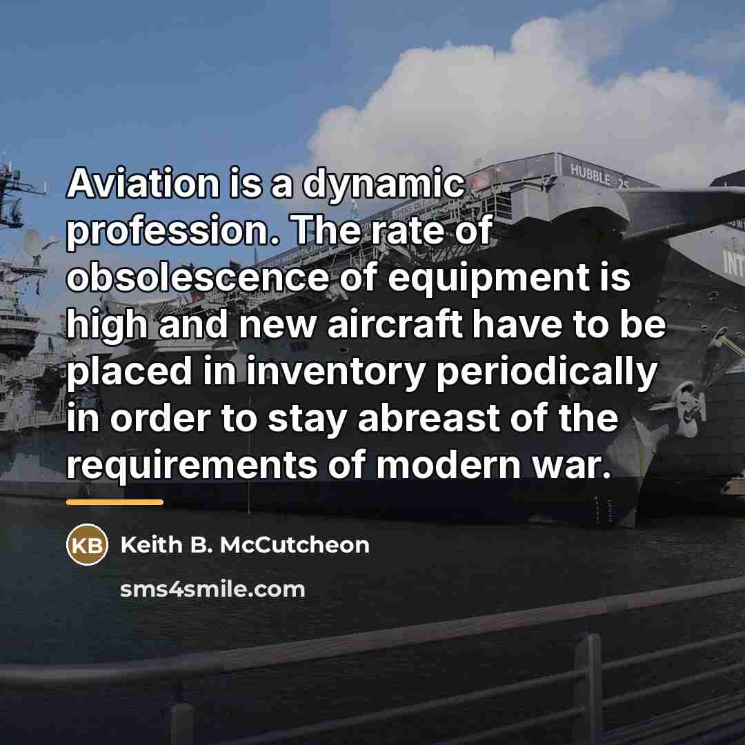 “Aviation is a dynamic profession. The rate of obsolescence of…” quote by Keith B. McCutcheon