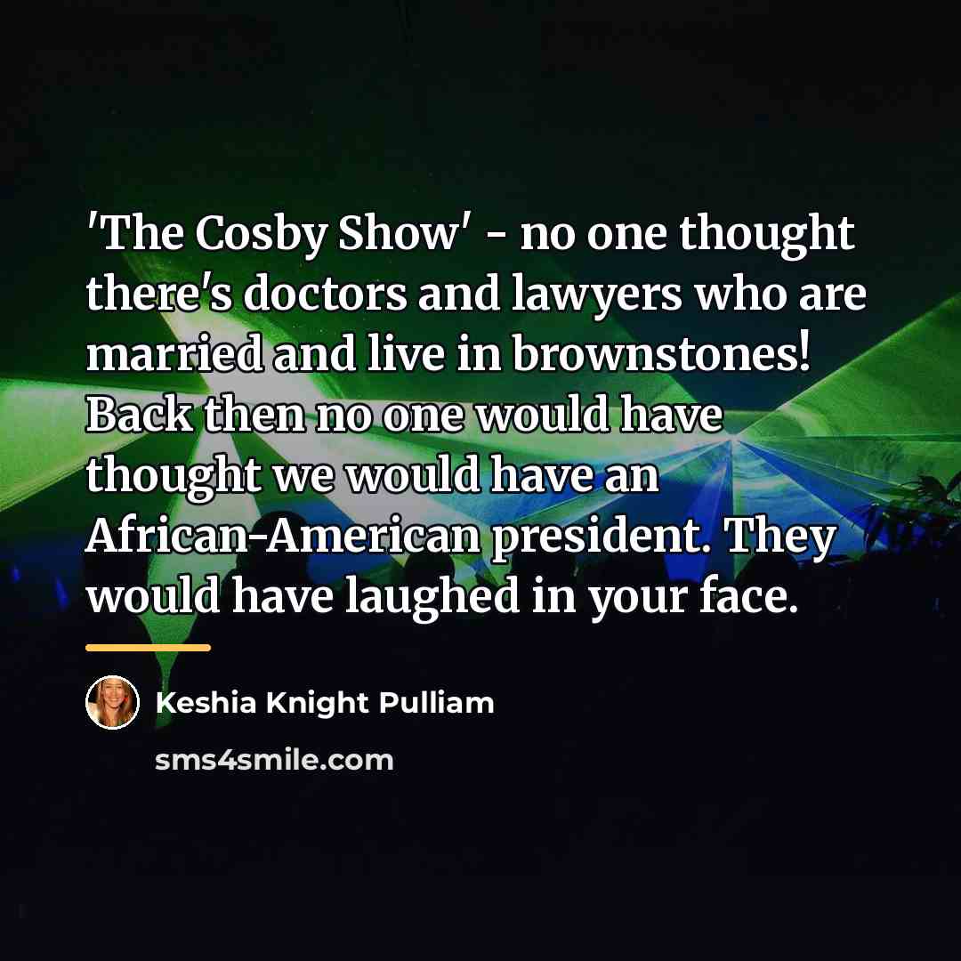 “'The Cosby Show' - no one thought there's doctors and…” quote by Keshia Knight Pulliam