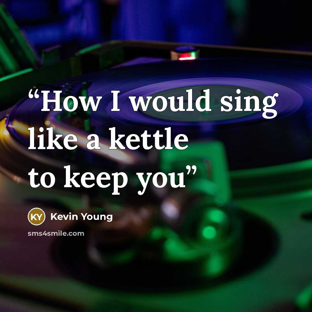 “How I would sing like a kettle to keep you” quote by Kevin Young