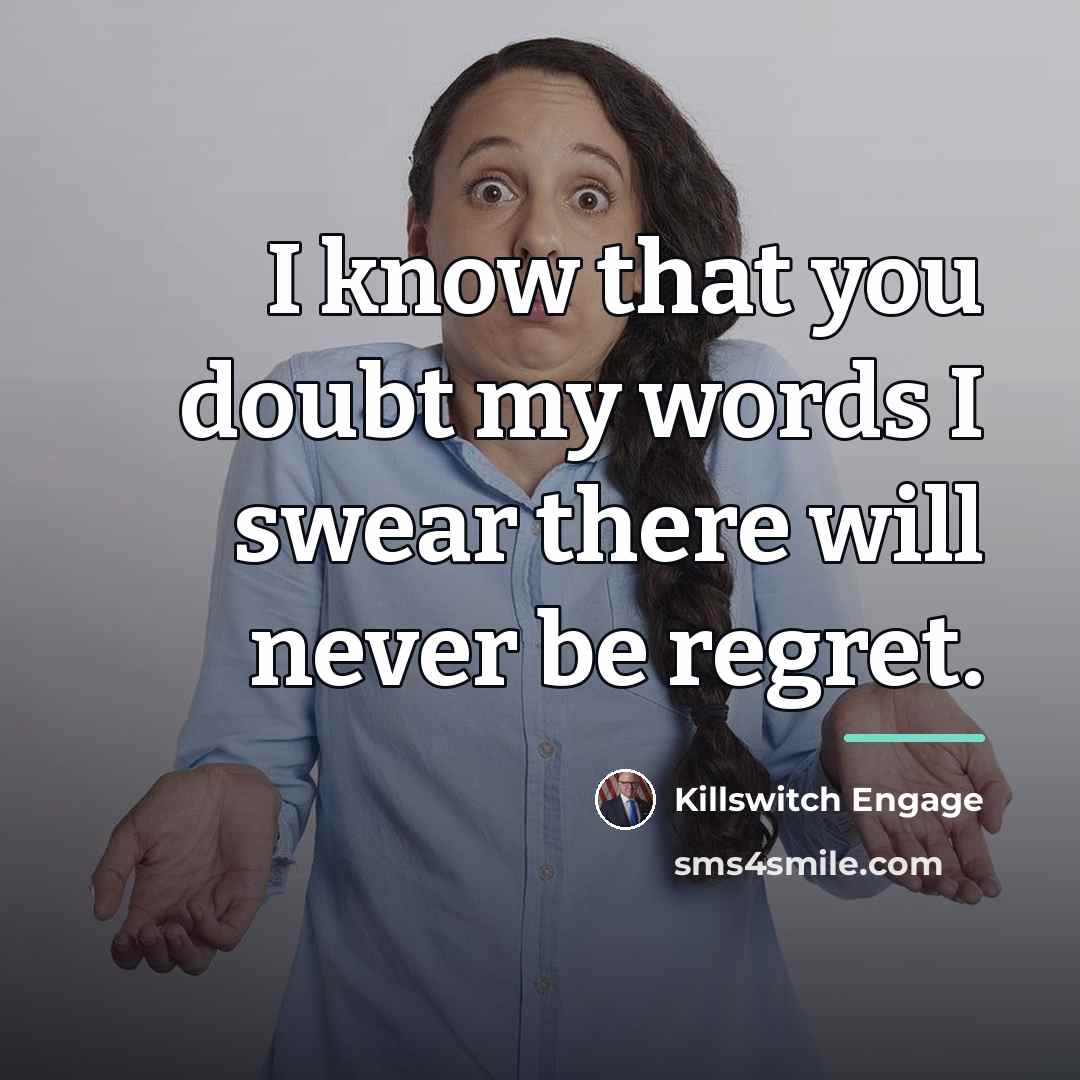 “I know that you doubt my words I swear there…” quote by Killswitch Engage