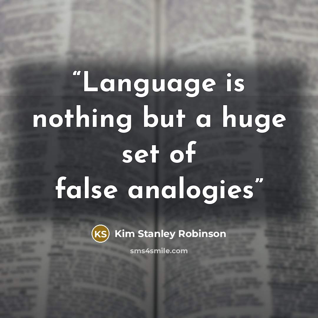 “Language is nothing but a huge set of false analogies” quote by Kim Stanley Robinson