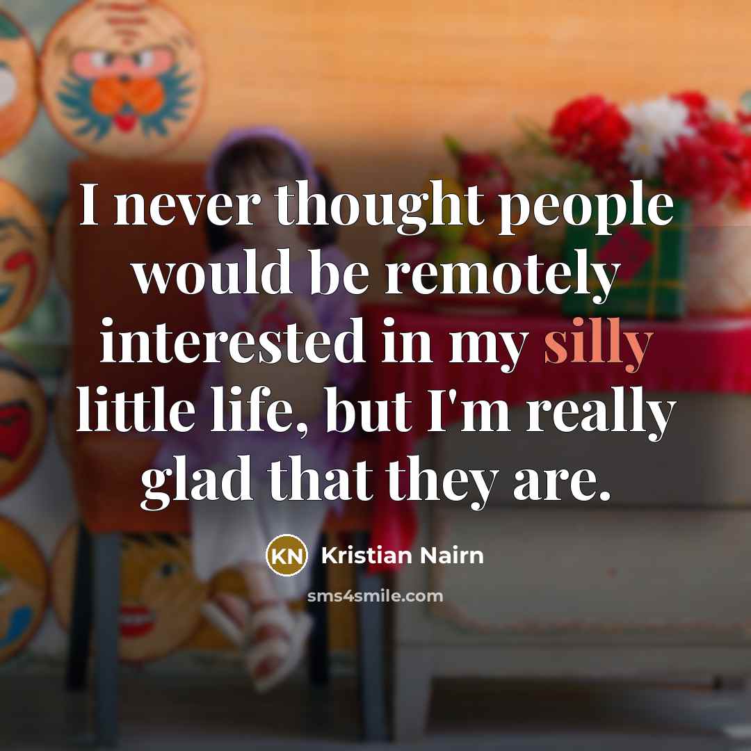 “I never thought people would be remotely interested in my…” quote by Kristian Nairn