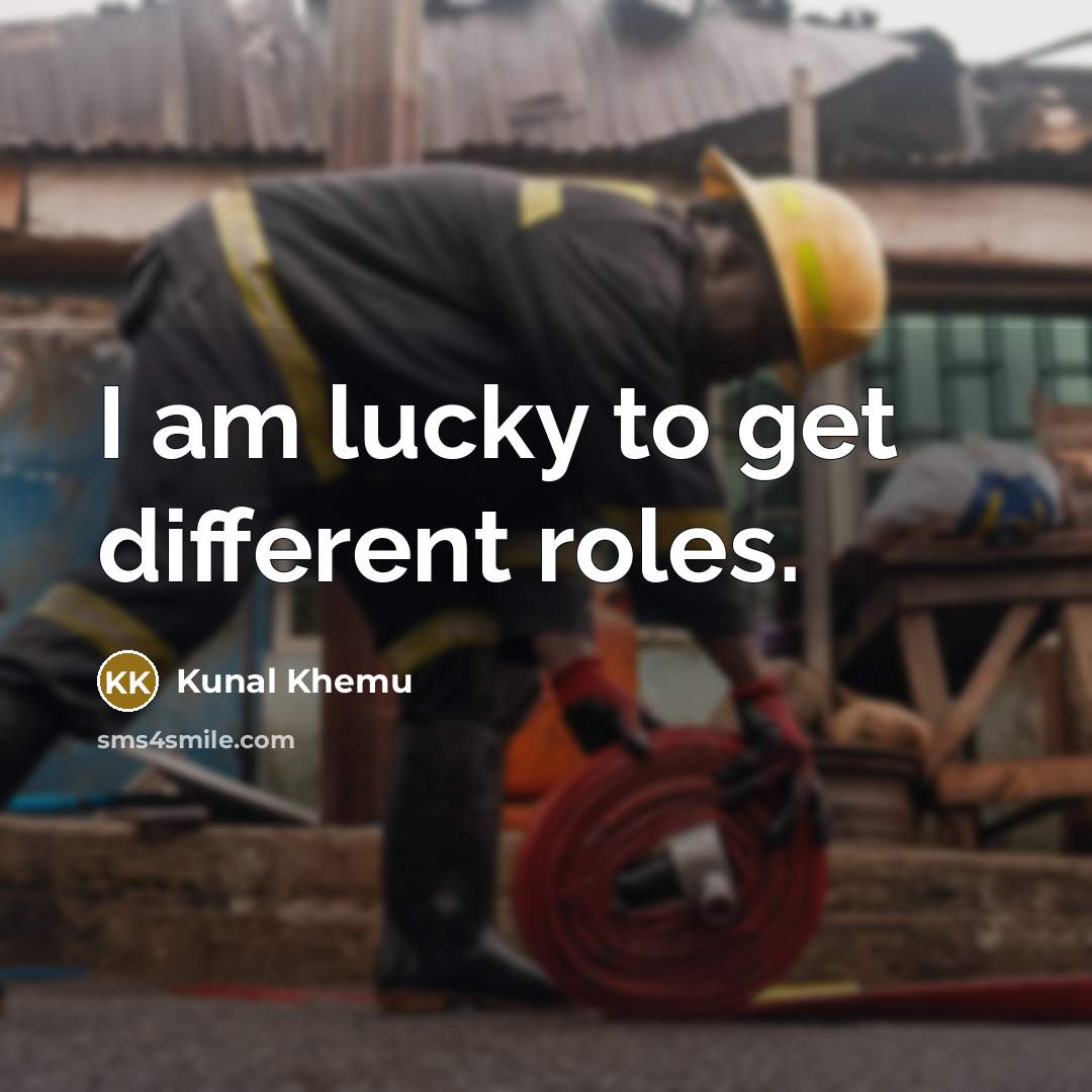 “I am lucky to get different roles.…” quote by Kunal Khemu