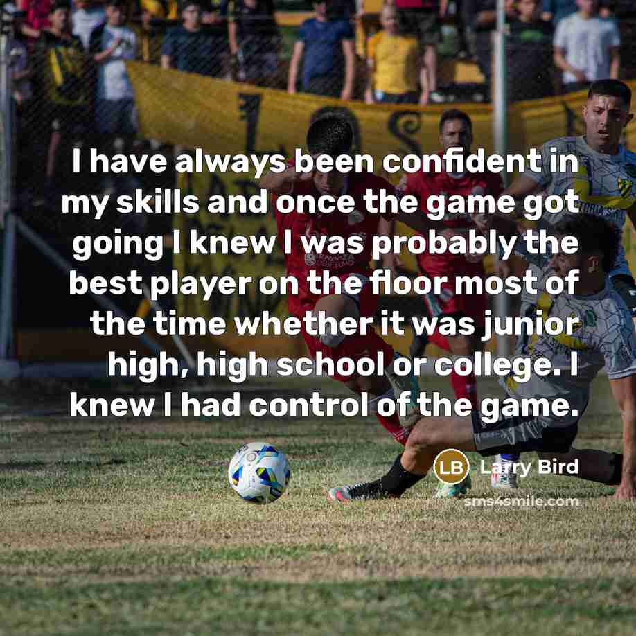 “I have always been confident in my skills and once…” quote by Larry Bird