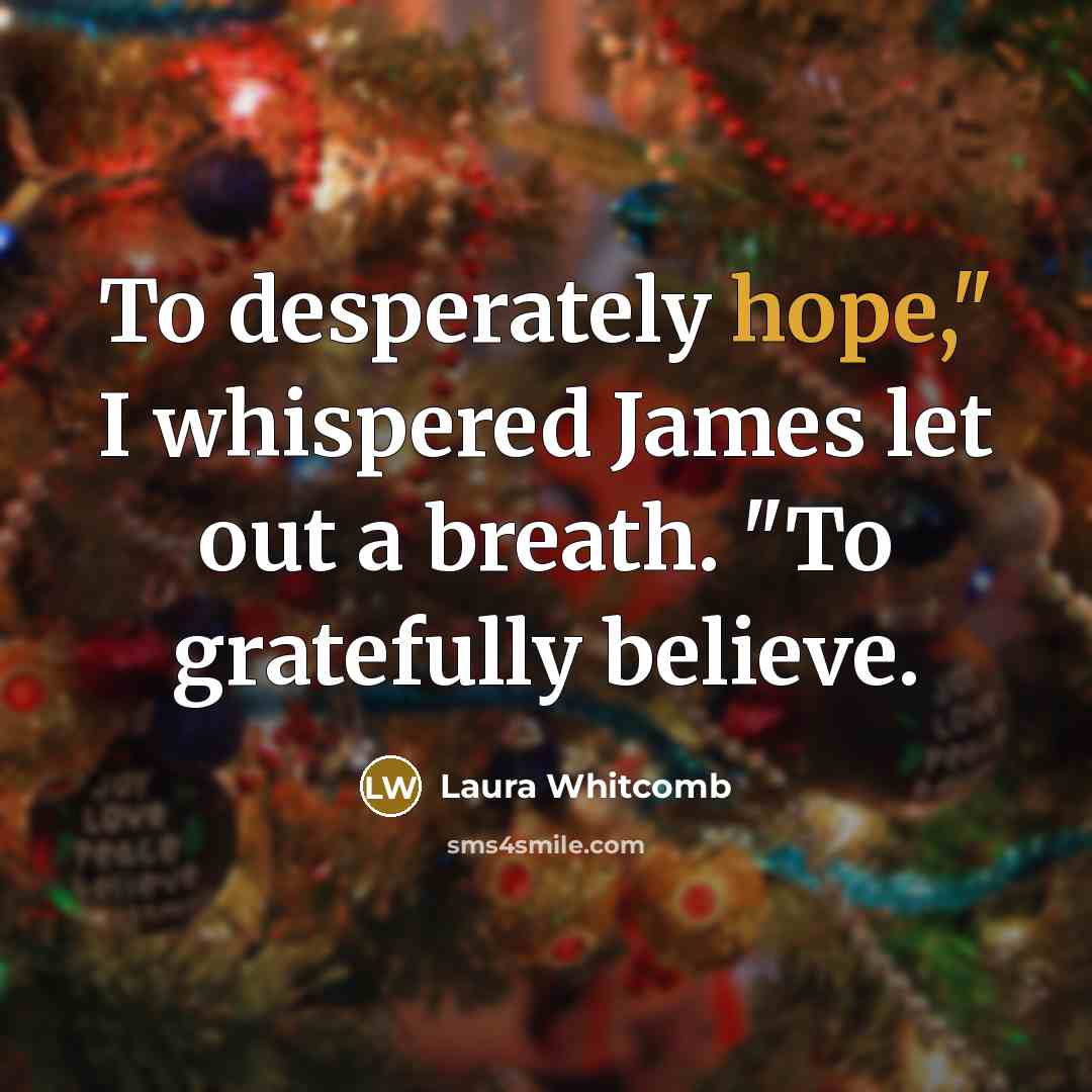 “To desperately hope," I whispered James let out a breath.…” quote by Laura Whitcomb