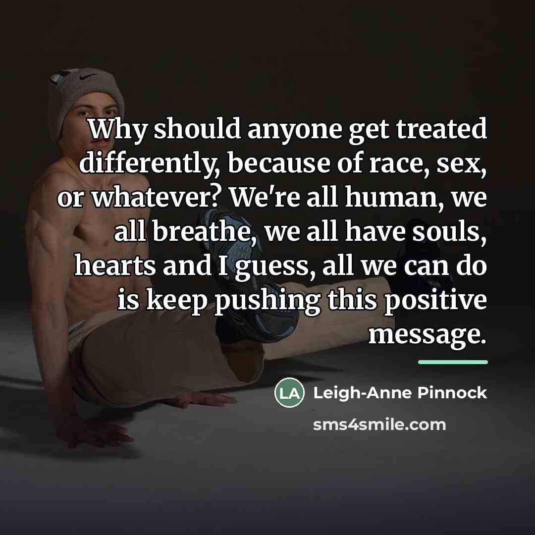 “Why should anyone get treated differently, because of race, sex,…” quote by Leigh-Anne Pinnock
