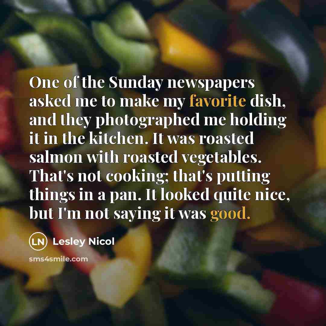 “One of the Sunday newspapers asked me to make my…” quote by Lesley Nicol