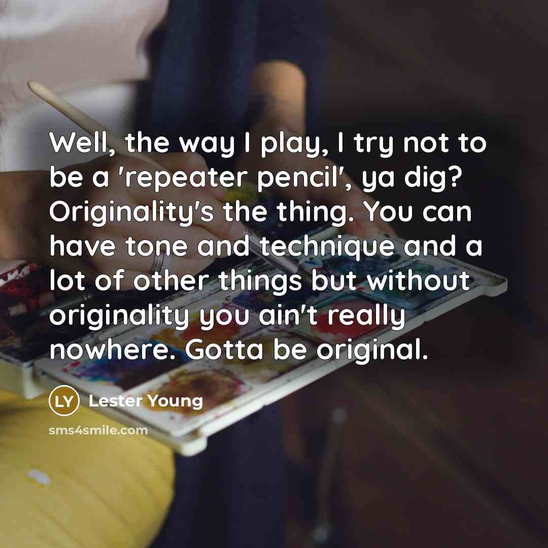 “Well, the way I play, I try not to be…” quote by Lester Young