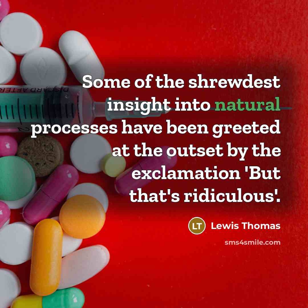 “Some of the shrewdest insight into natural processes have been…” quote by Lewis Thomas
