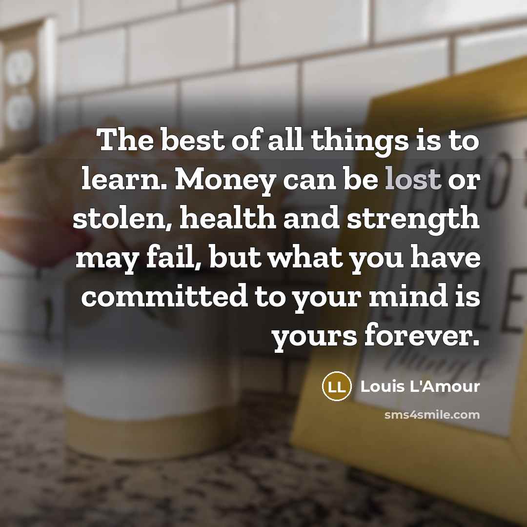 “The best of all things is to learn. Money can…” quote by Louis L'Amour