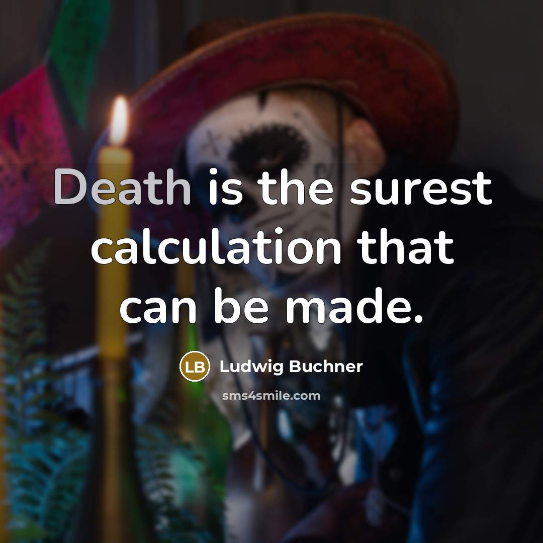 “Death is the surest calculation that can be made.” quote by Ludwig Buchner