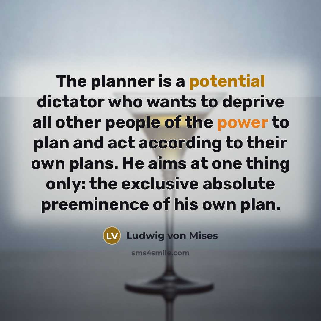 “The planner is a potential dictator who wants to deprive…” quote by Ludwig von Mises