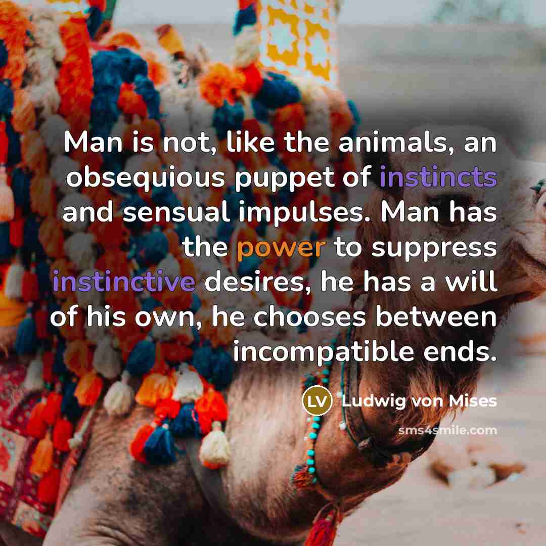 “Man is not, like the animals, an obsequious puppet of…” quote by Ludwig von Mises