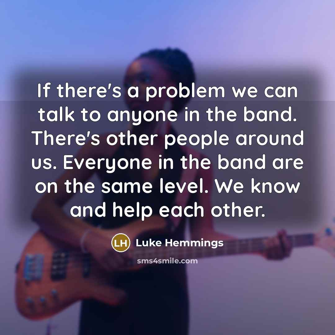 “If there's a problem we can talk to anyone in…” quote by Luke Hemmings