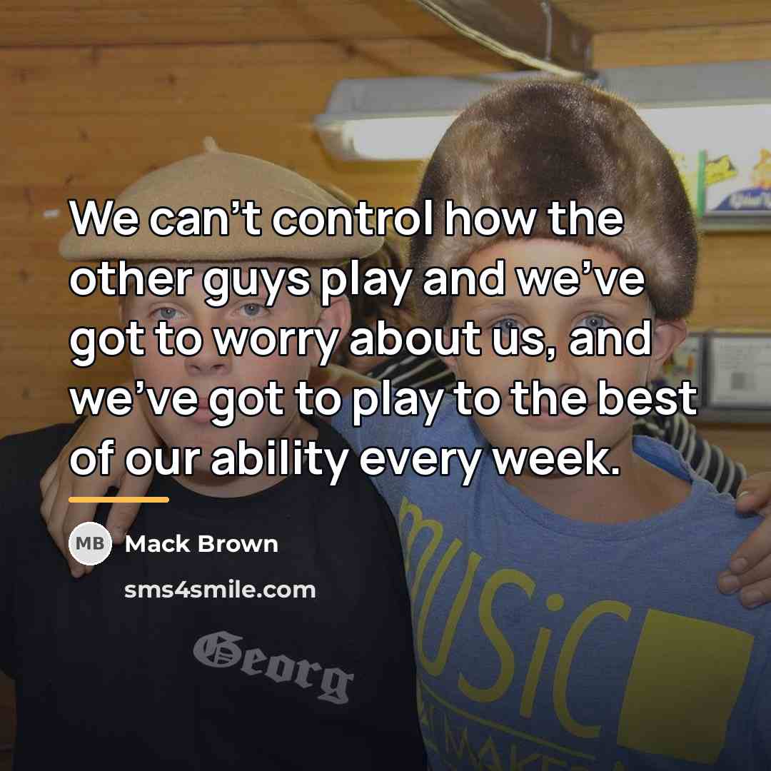 “We can't control how the other guys play and we've…” quote by Mack Brown