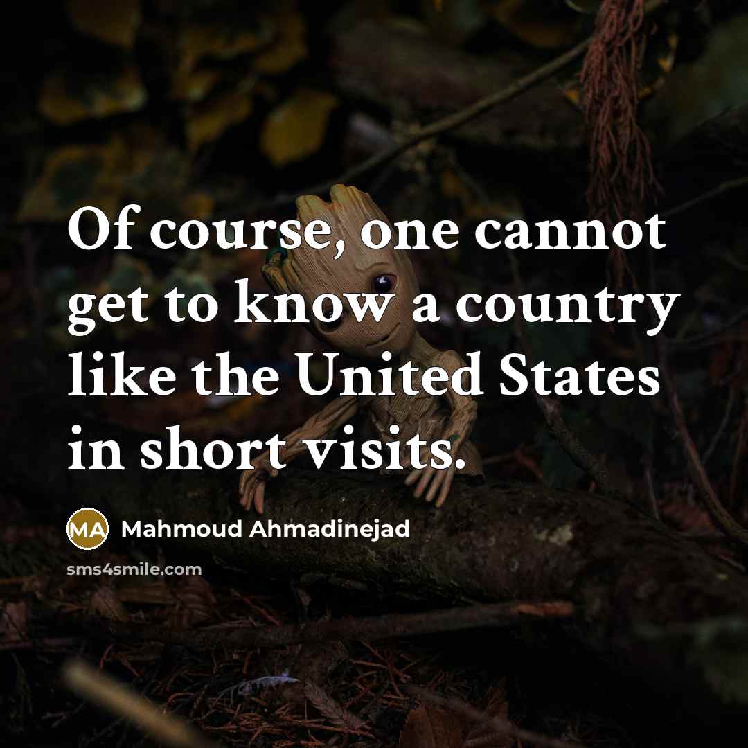“Of course, one cannot get to know a country like…” quote by Mahmoud Ahmadinejad