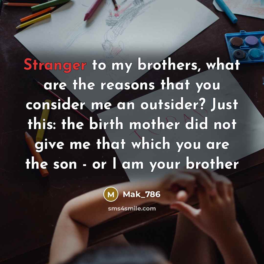 “Stranger to my brothers, what are the reasons that you…” quote by Mak_786