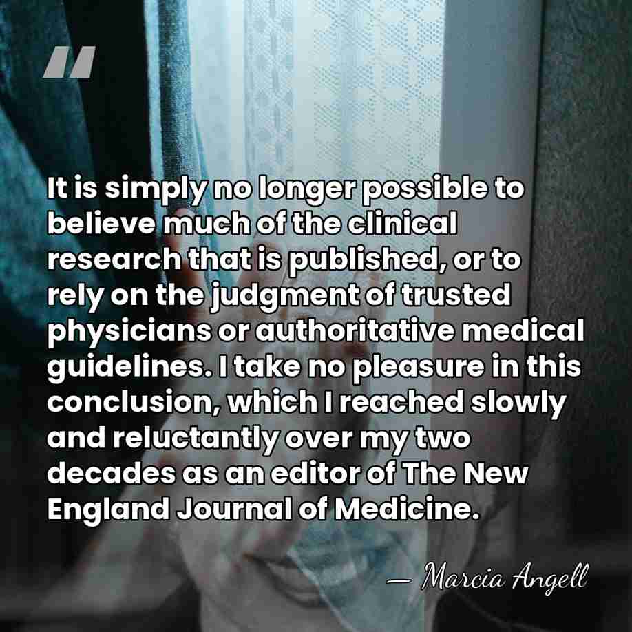 It is simply no longer possible to believe much of the clinical&hellip; - Marcia Angell