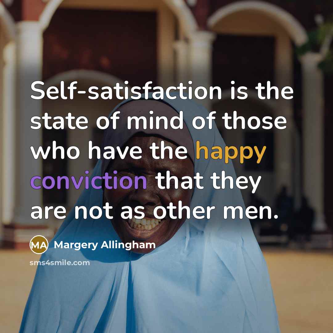 “Self-satisfaction is the state of mind of those who have…” quote by Margery Allingham