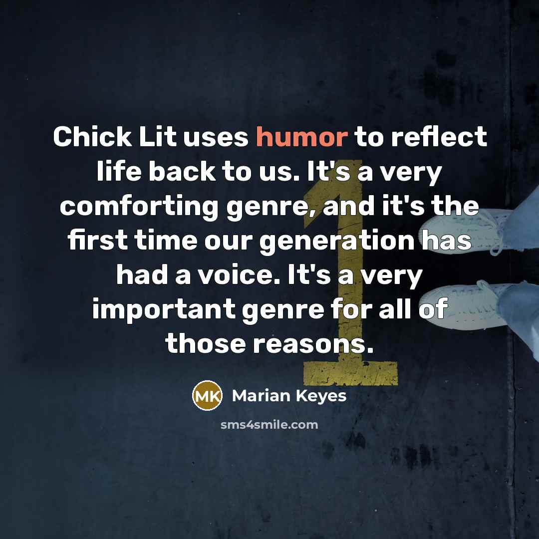 “Chick Lit uses humor to reflect life back to us.…” quote by Marian Keyes