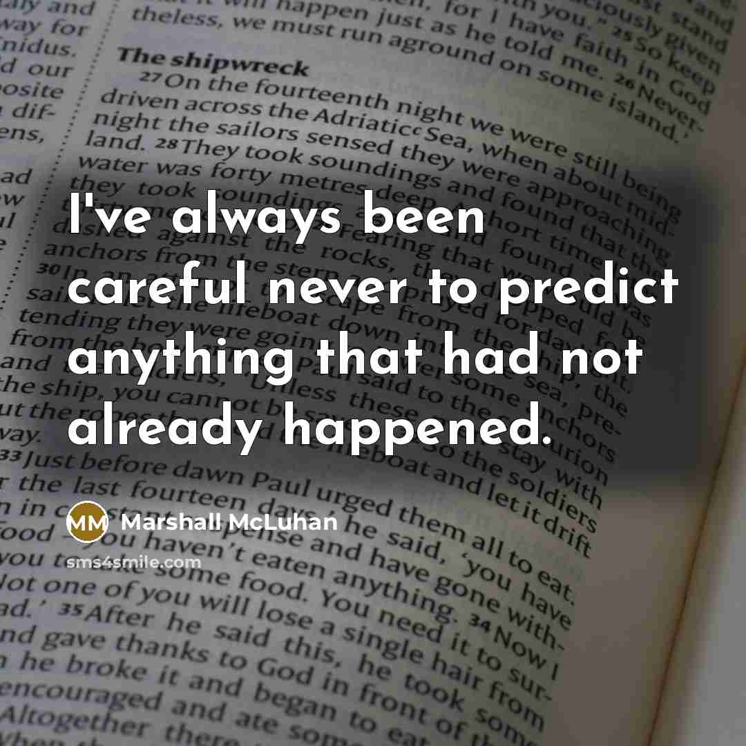 “I've always been careful never to predict anything that had…” quote by Marshall McLuhan