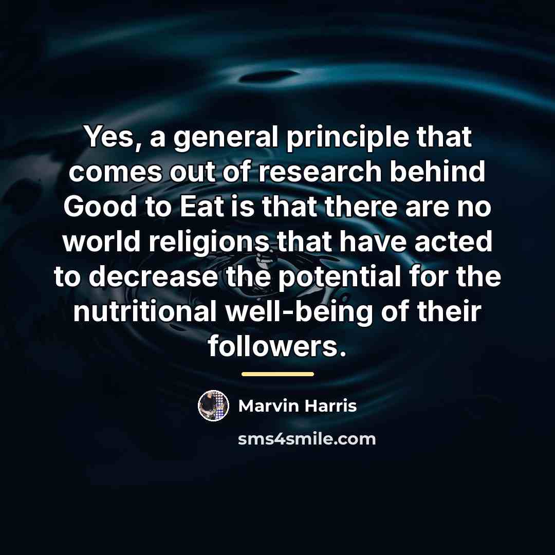 “Yes, a general principle that comes out of research behind…” quote by Marvin Harris