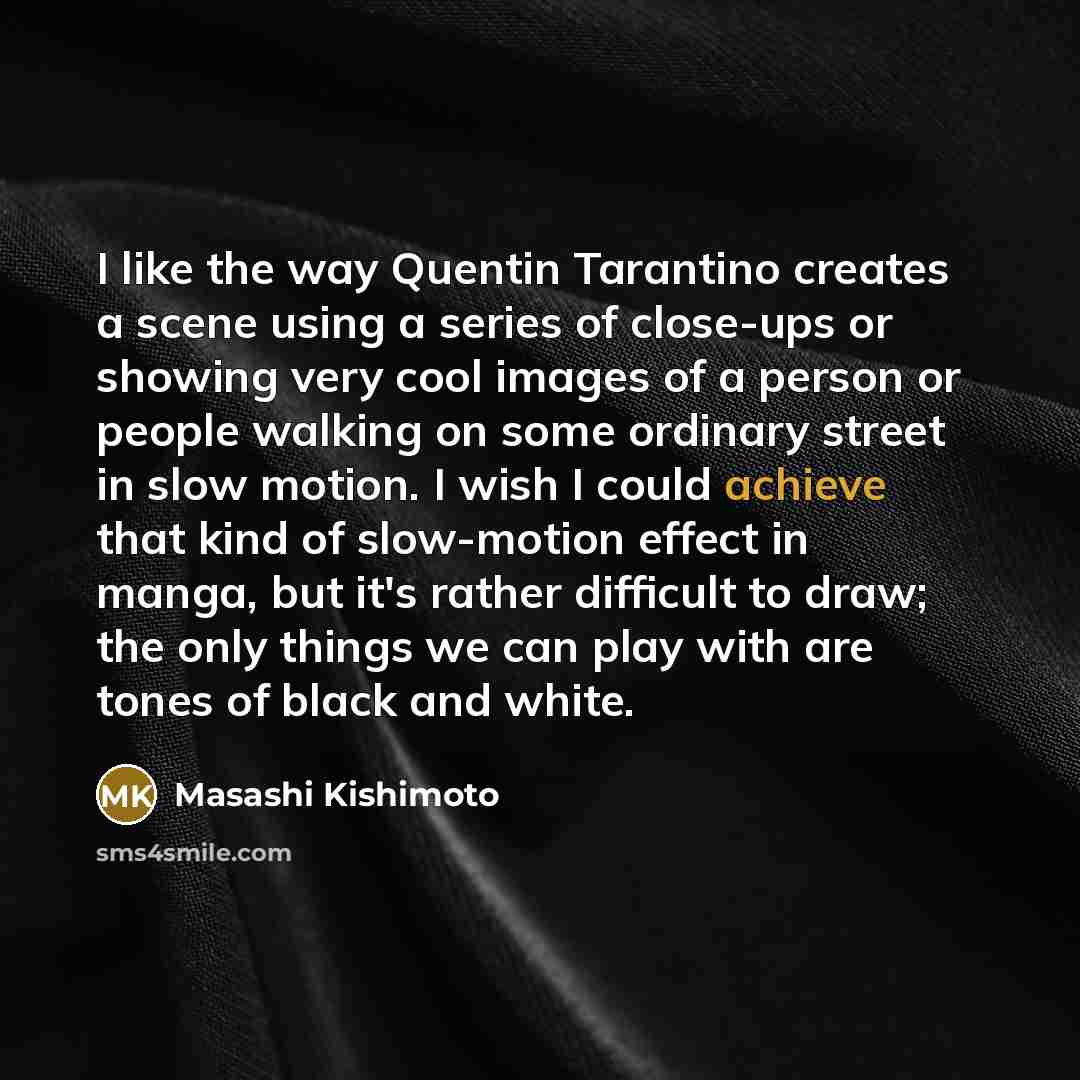 “I like the way Quentin Tarantino creates a scene using…” quote by Masashi Kishimoto