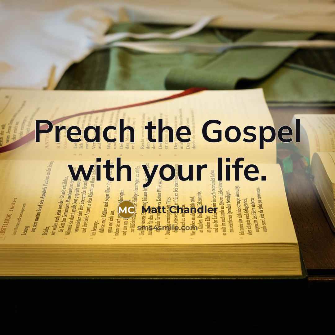 “Preach the Gospel with your life.” quote by Matt Chandler