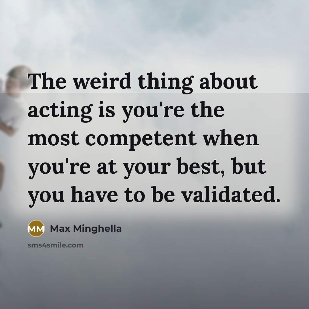 “The weird thing about acting is you're the most competent…” quote by Max Minghella
