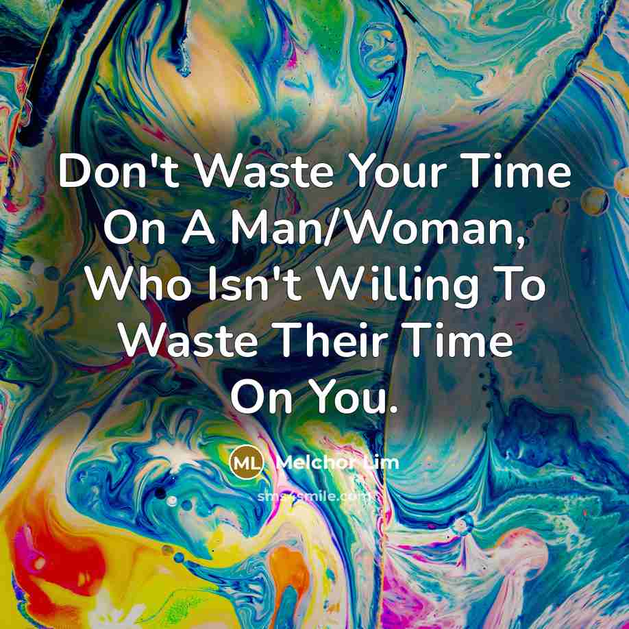 “Don't Waste Your Time On A Man/Woman, Who Isn't Willing…” quote by Melchor Lim