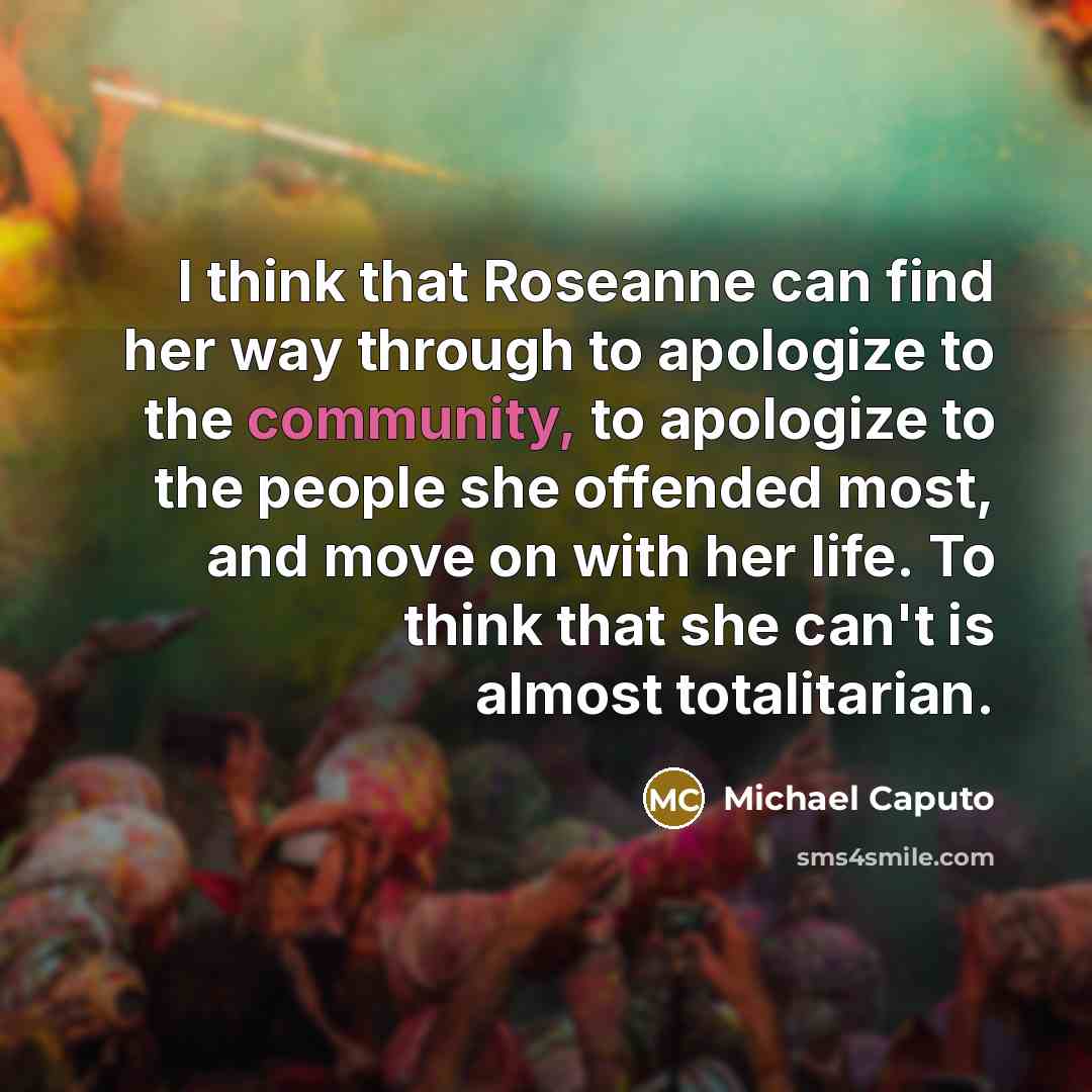 “I think that Roseanne can find her way through to…” quote by Michael Caputo