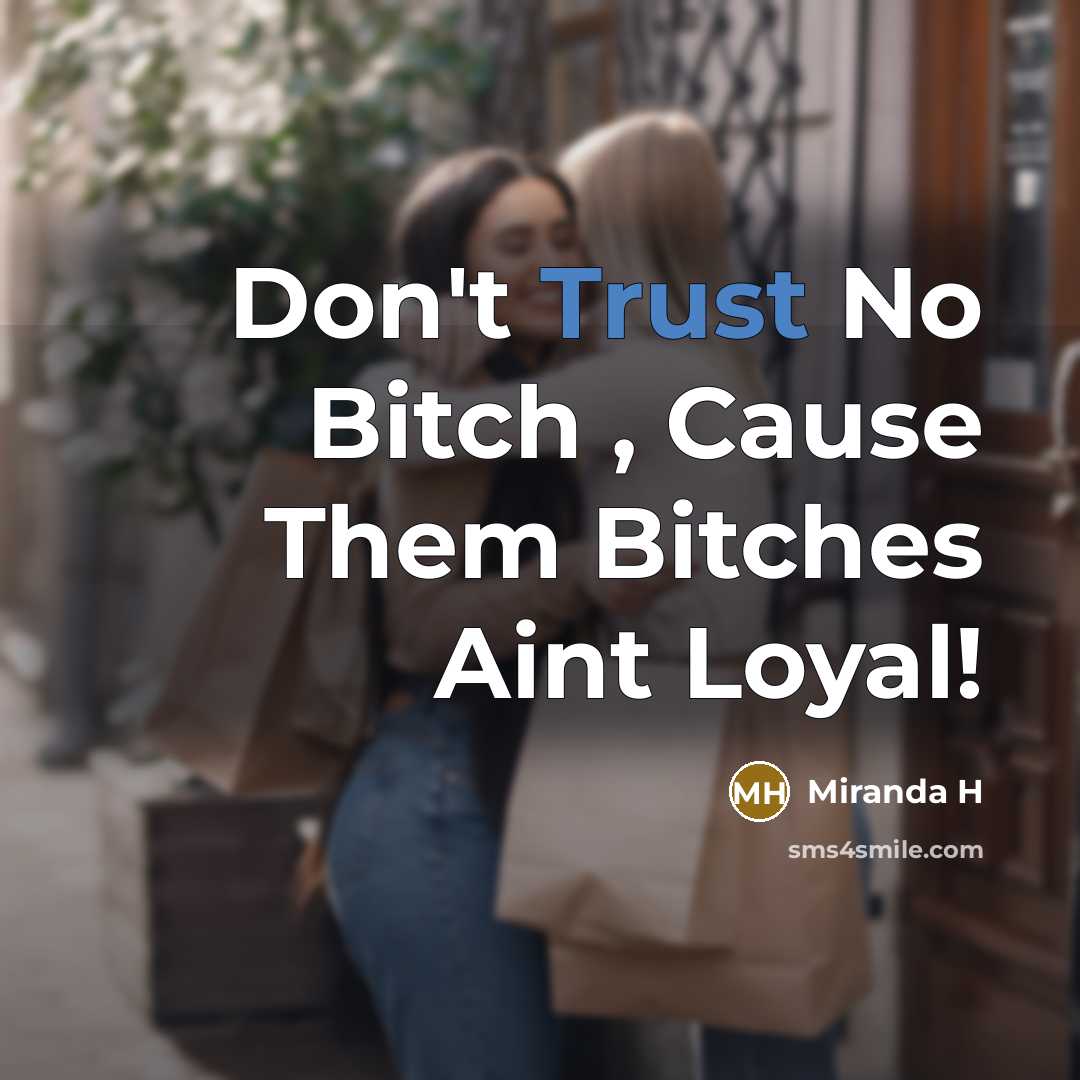 “Don't Trust No Bitch , Cause Them Bitches Aint Loyal!…” quote by Miranda H