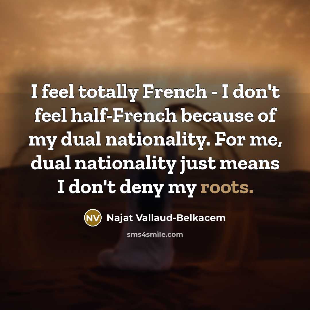 “I feel totally French - I don't feel half-French because…” quote by Najat Vallaud-Belkacem