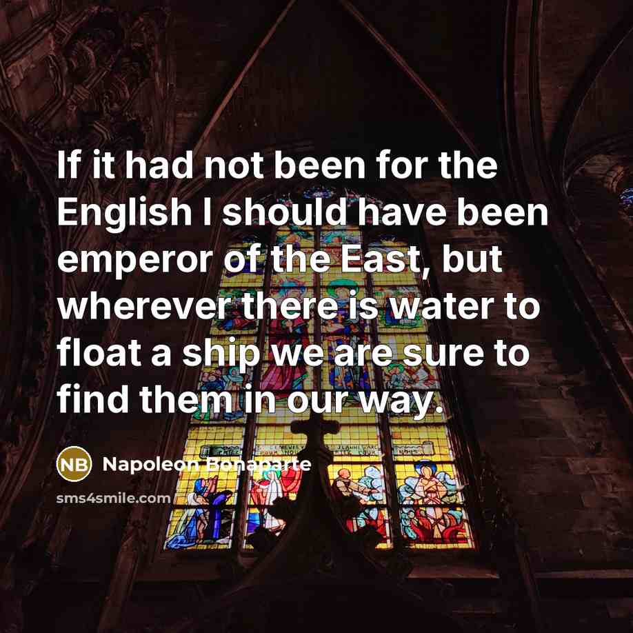 “If it had not been for the English I should…” quote by Napoleon Bonaparte