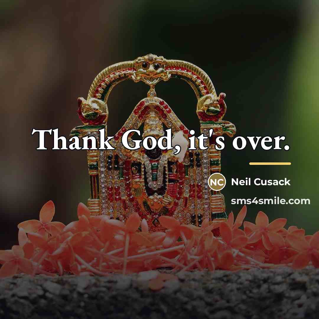 “Thank God, it's over.…” quote by Neil Cusack