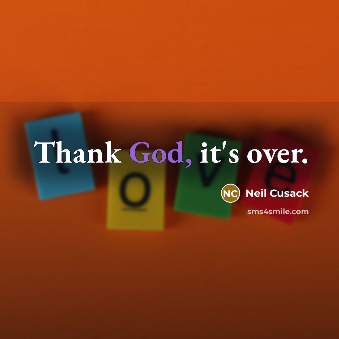 “Thank God, it's over.” quote by Neil Cusack