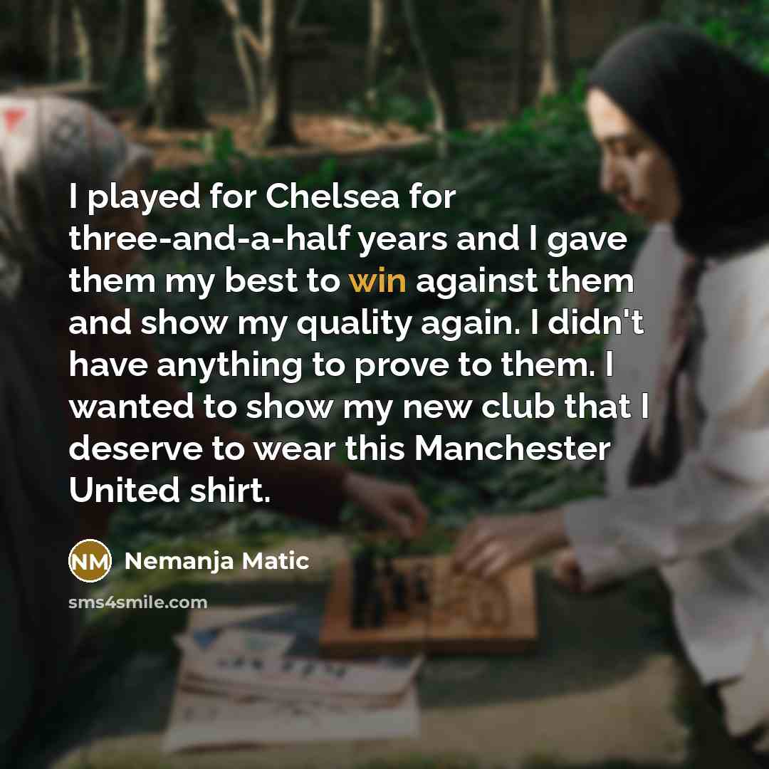 “I played for Chelsea for three-and-a-half years and I gave…” quote by Nemanja Matic