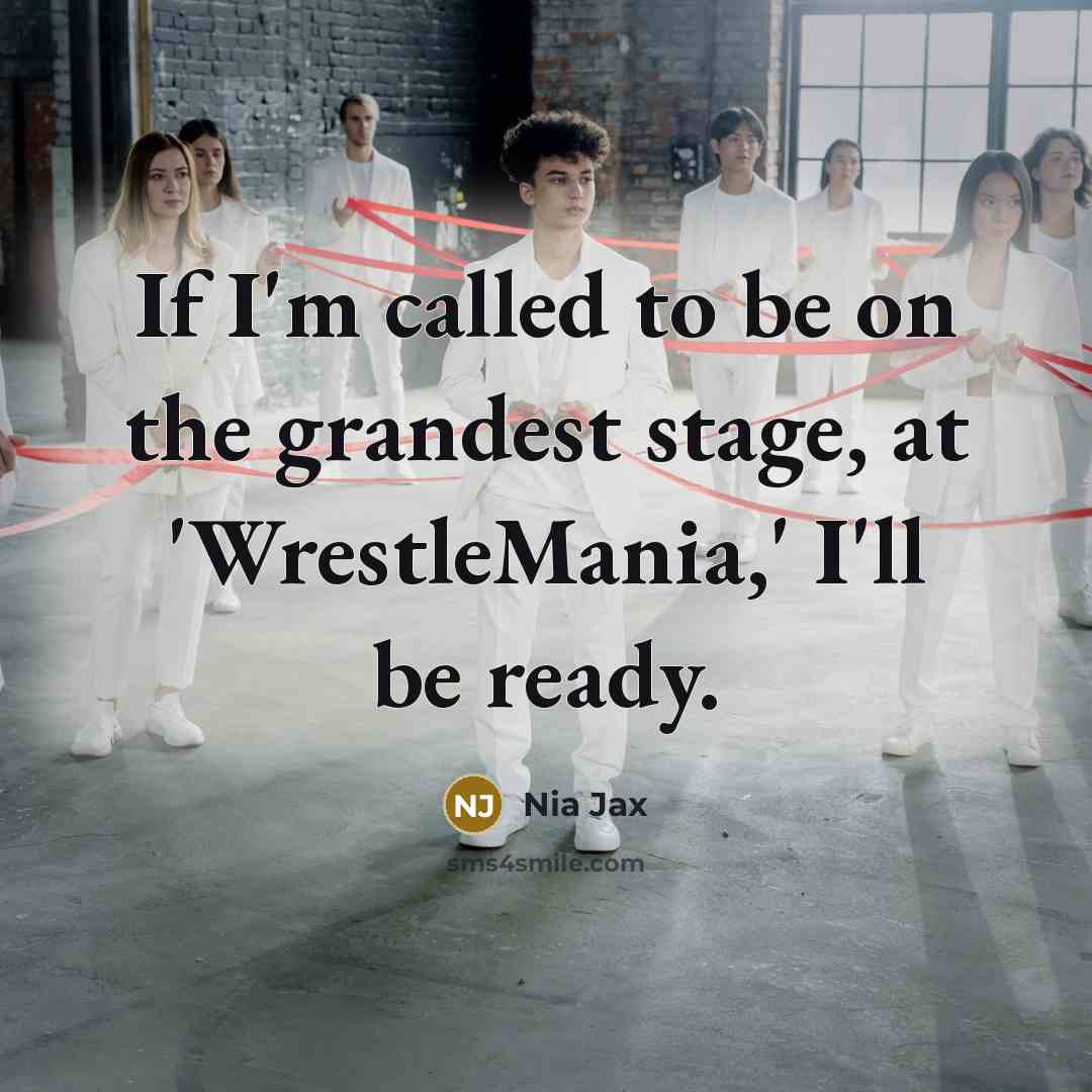 “If I'm called to be on the grandest stage, at…” quote by Nia Jax