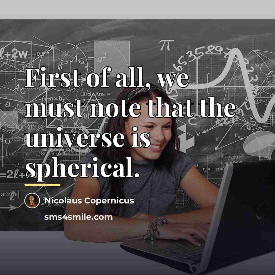 “First of all, we must note that the universe is…” quote by Nicolaus Copernicus