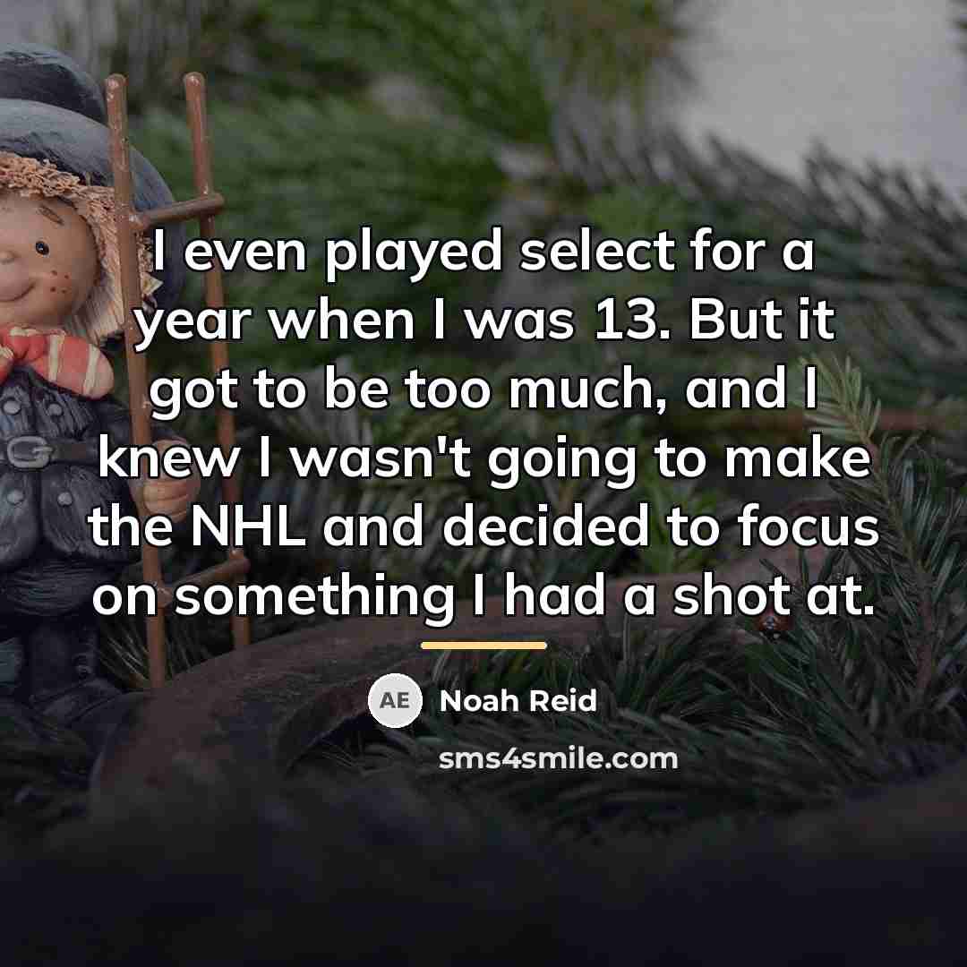 “I even played select for a year when I was…” quote by Noah Reid